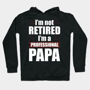 I'm not Retired I'm a Professional Papa Funny Retirement Hoodie